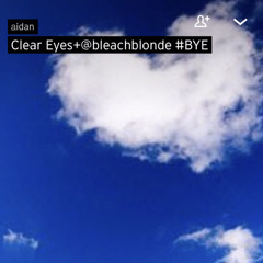 Clear eyes +@bleachblonde #BYE - sped up