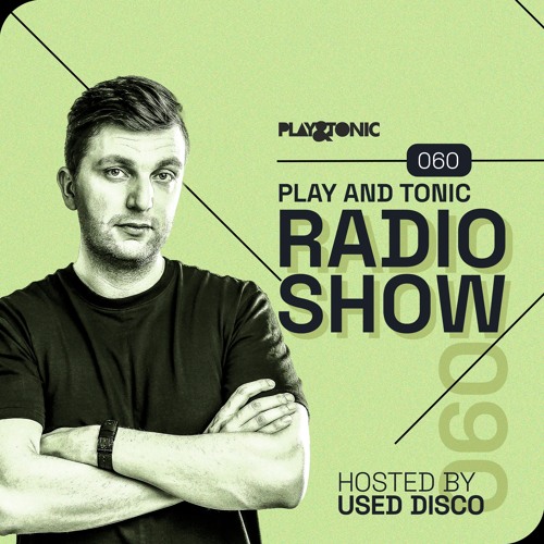 Play and Tonic Radio Show 060 hosted by Used Disco