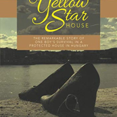 View KINDLE 📍 The Yellow Star House: The Remarkable Story of One Boy's Survival in a