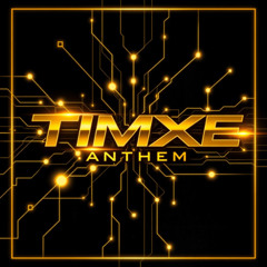 TimXE Anthem