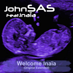 JohnSAS Feat.Inaïa - Welcome Inaïa (Original Extended Mix).wav
