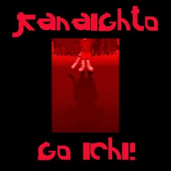 go ichi! (K4na1ght0 Rework)