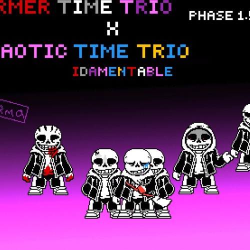 Former time trio x chaotic time trio phase 1.5 [idamentable]