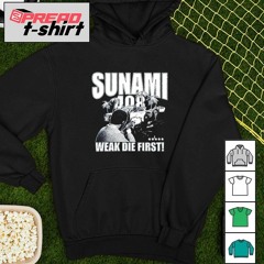 Sunami 408 Weak Die First shirt