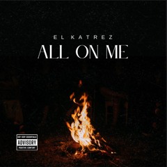 All On Me ( prod. El Katrez)