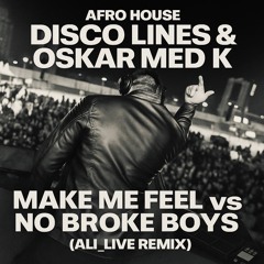 Disco Lines, Oskar Med K - Make Me Feel vs No Broke Boys (Ali_live Remix)