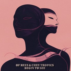 OF REZZ, Chez Tropics - Begin To See (Original Mix) [Magician On Duty]