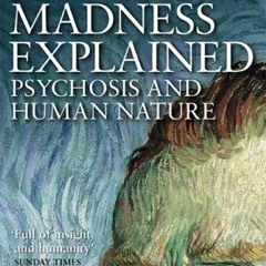 [View] [KINDLE PDF EBOOK EPUB] Madness Explained: Psychosis and Human Nature by  Richard P Bentall &