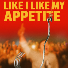 LIKE I LIKE MY APPETITE (Stens Mashup)