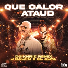QUE CALOR x ATAUD (ASTRONOMIA) - J BALVIN & EL ALFA (DJ KHRIZ DEM BOW REMIX)