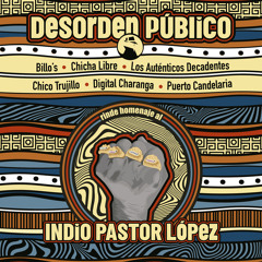 Desorden Público rinde Homenaje al Indio Pastor López (feat. Billo's, Chicha Libre, Chico Trujillo, Digital Charanga, Los Auténticos Decadentes & Puerto Candelaria)