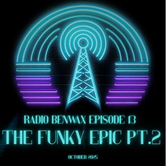 Radio Benwax Ep. 13 - Funky Epic Pt. 2
