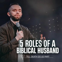 5 Roles Of A Biblical Husband // Pastor Vlad