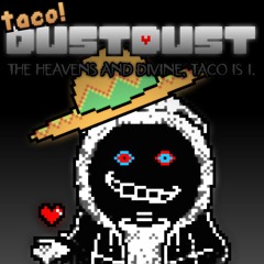 Taco Dustdust Megalovania • Between The Heavens And Divine, Taco Is I.
