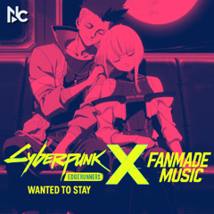 Cyberpunk: Edgerunners - Wanted To Stay | Fanmade Music