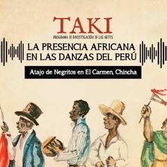 TAKI Ep. 2: La presencia africana en las danzas de Perú: Atajo de Negritos en el Carmen, Chincha