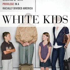 ❤pdf White Kids: Growing Up with Privilege in a Racially Divided America (Critical