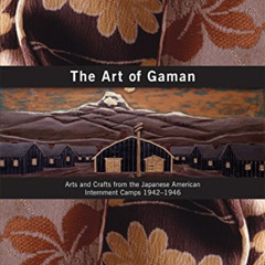 FREE EPUB 🖋️ The Art of Gaman: Arts and Crafts from the Japanese American Internment