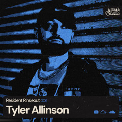 Resident Rinseout 006: TYLER ALLINSON
