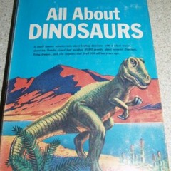 Read PDF 📒 All About Dinosaurs by  Roy Chapman Andrews &  Thomas W. Voter [EBOOK EPU