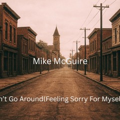 I Don’t Go Around(feeling sorry for myself)