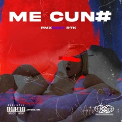 “Me Cun#” by. Pmx & RTK