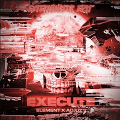 Adjuzt & Element - Execute - (EXTERMiNATOR edit)