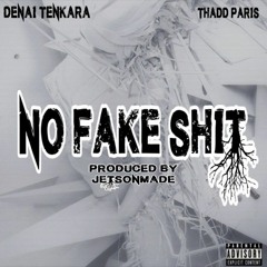 Denai Tenkara + Thadd Paris - NO FAKE SHIT [JETSONMADE]