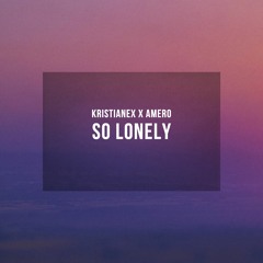 Kristianex x Amero - So Lonely