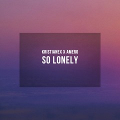 Kristianex x Amero - So Lonely