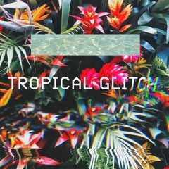 Tropical Glitch