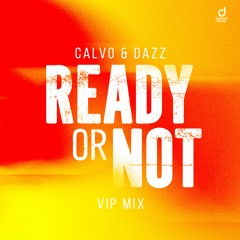 CALVO & DAZZ - Ready Or Not (VIP Mix Extended) [Free Download]