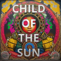 CHILD OF THE SUN !