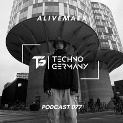 ALIVEMAEX - Techno Germany Podcast 077