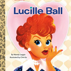 Get KINDLE √ Lucille Ball: A Little Golden Book Biography by  Wendy Loggia &  Chin Ko