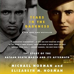 [Read] [EBOOK EPUB KINDLE PDF] Tears in the Darkness: The Story of the Bataan Death M