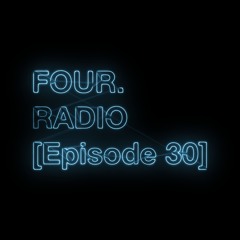 FOUR. RADIO [Episode 30]