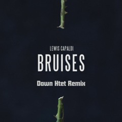 Lewis Capaldi- Bruises (Dawn Htet Remix)