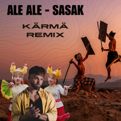 ALE ALE - SASAK (KÄRMÄ REMIX)