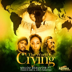 THE WORLD IS CRYING by Malou Beauvoir Ft Francis Mbe & Joao Parahyba