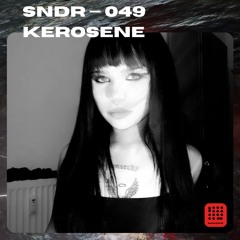 SNDR 049 // KEROSENE