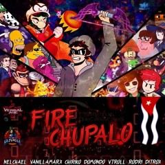 Fire Chupalo (reupload)