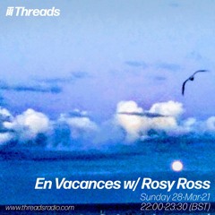 En Vacances w/ Rosy Ross - 28-Mar-21 | Threads