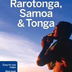 [View] [EPUB KINDLE PDF EBOOK] Lonely Planet Rarotonga, Samoa & Tonga (Travel Guide)