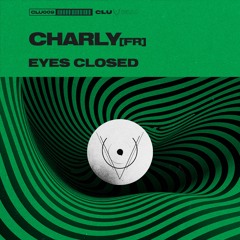 Charly [FR] - Eyes Closed (Original Mix) - CLU009