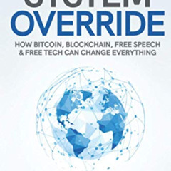 [Access] EPUB 📔 System Override: How Bitcoin, Blockchain, Free Speech & Free Tech Ca
