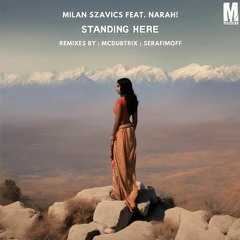 Milan Szavics Feat. Narah! - Standing Here (McDubtrix Remix)