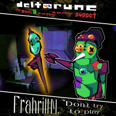 Frahrill M. Don't try to play" {Deltarune; The Same Same Same Same Puppet}