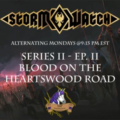 Storm Watch: Hearts of Fire - Series II. Episode II - "Blood on the Heartswood Road"