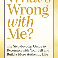 [Read] KINDLE 💌 What's Wrong with Me?: The Step-by-Step Guide to Reconnect with Your